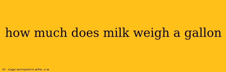 how much does milk weigh a gallon