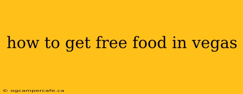 how to get free food in vegas