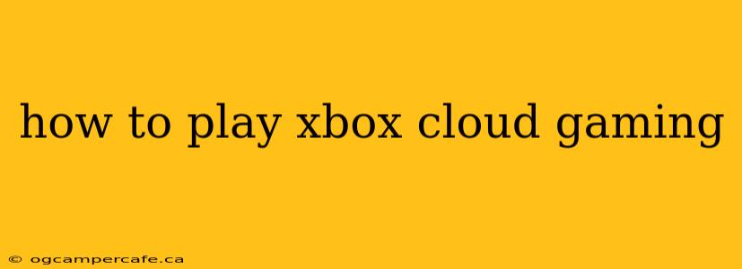 how to play xbox cloud gaming