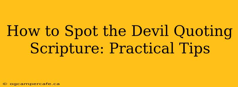 How to Spot the Devil Quoting Scripture: Practical Tips