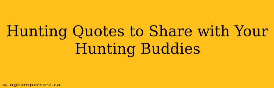Hunting Quotes to Share with Your Hunting Buddies