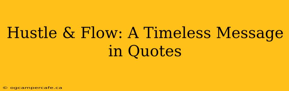 Hustle & Flow: A Timeless Message in Quotes