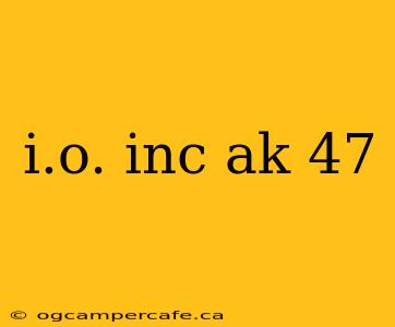 i.o. inc ak 47
