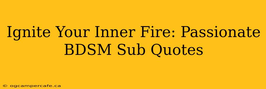 Ignite Your Inner Fire: Passionate BDSM Sub Quotes