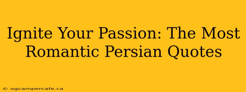 Ignite Your Passion: The Most Romantic Persian Quotes