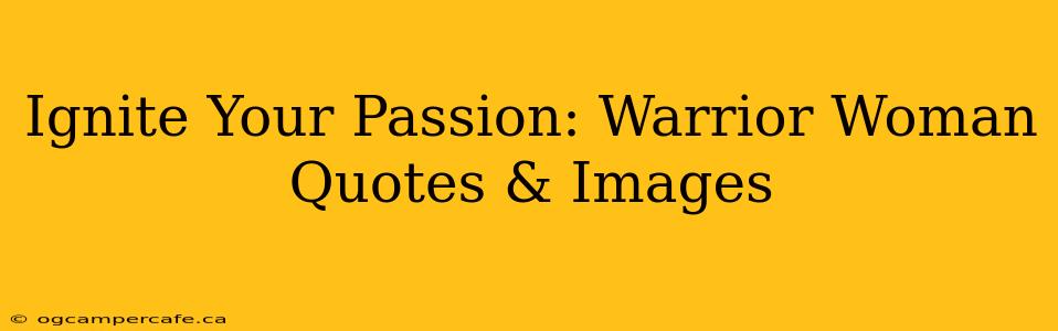 Ignite Your Passion: Warrior Woman Quotes & Images