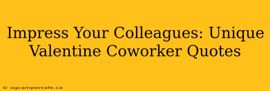 Impress Your Colleagues: Unique Valentine Coworker Quotes