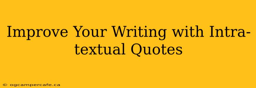 Improve Your Writing with Intra-textual Quotes