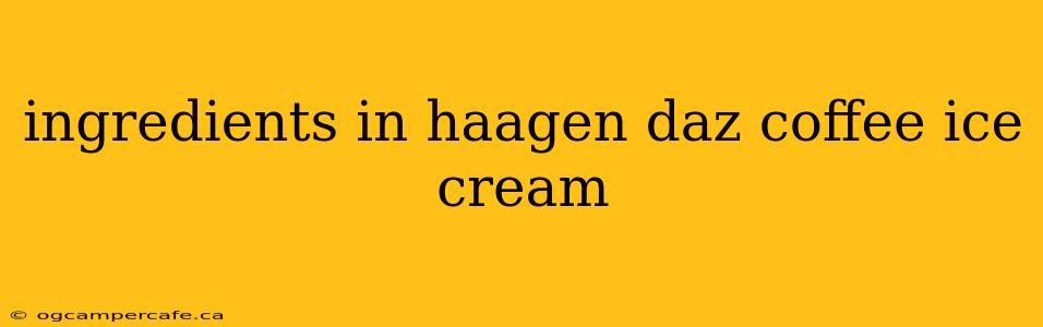 ingredients in haagen daz coffee ice cream