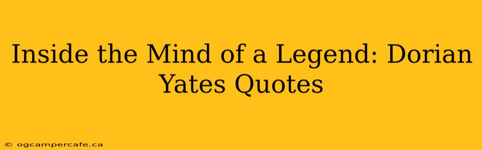 Inside the Mind of a Legend: Dorian Yates Quotes