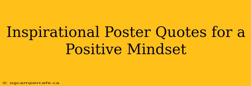 Inspirational Poster Quotes for a Positive Mindset