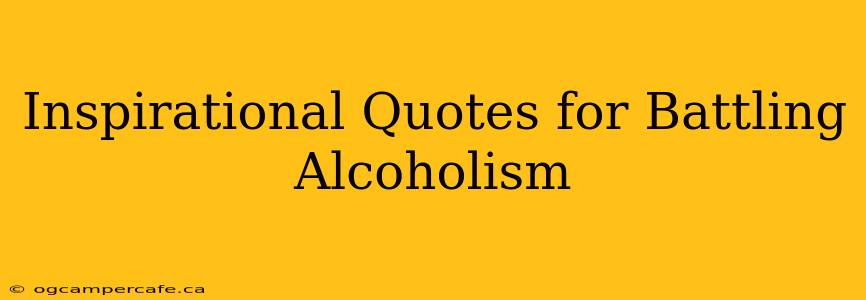 Inspirational Quotes for Battling Alcoholism