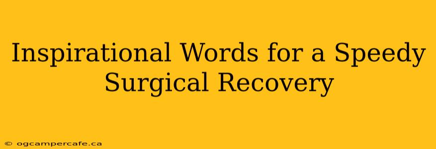 Inspirational Words for a Speedy Surgical Recovery