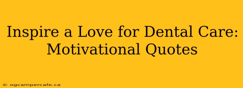Inspire a Love for Dental Care: Motivational Quotes