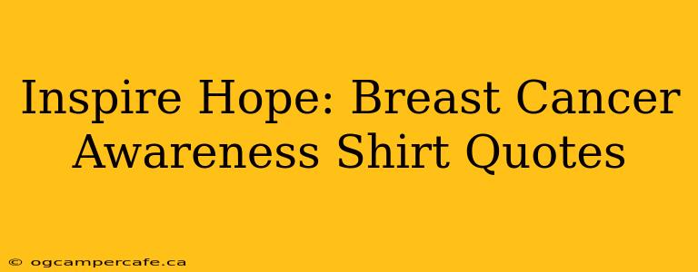 Inspire Hope: Breast Cancer Awareness Shirt Quotes