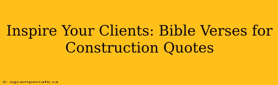 Inspire Your Clients: Bible Verses for Construction Quotes