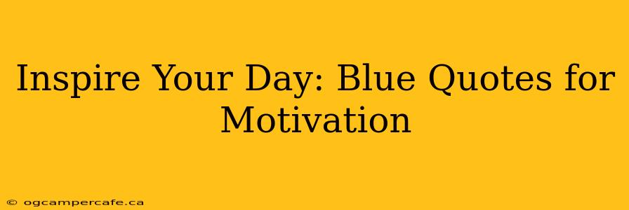 Inspire Your Day: Blue Quotes for Motivation