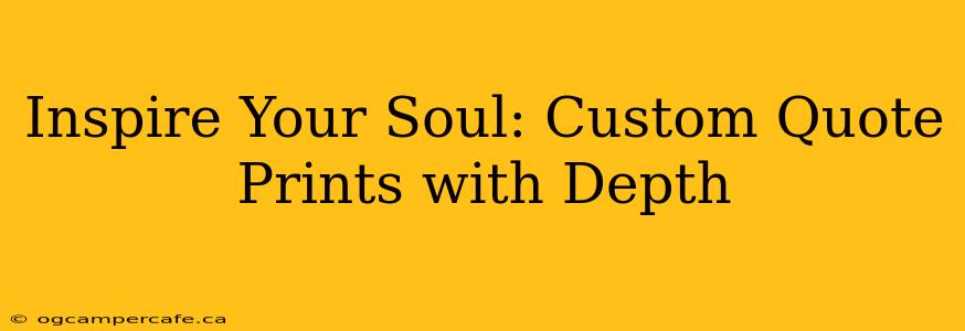 Inspire Your Soul: Custom Quote Prints with Depth