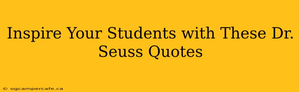 Inspire Your Students with These Dr. Seuss Quotes