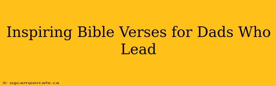 Inspiring Bible Verses for Dads Who Lead