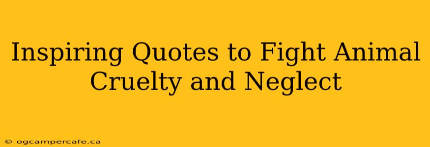 Inspiring Quotes to Fight Animal Cruelty and Neglect