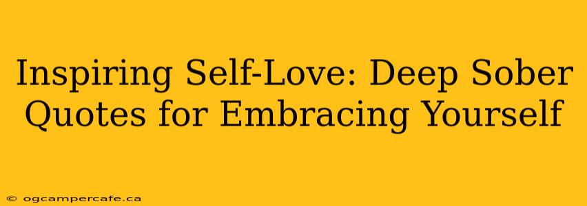 Inspiring Self-Love: Deep Sober Quotes for Embracing Yourself
