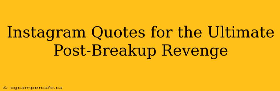 Instagram Quotes for the Ultimate Post-Breakup Revenge