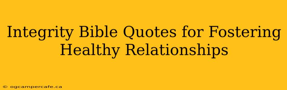 Integrity Bible Quotes for Fostering Healthy Relationships