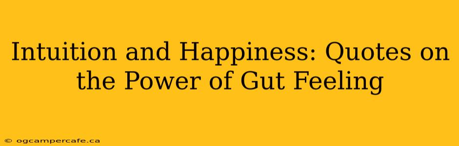Intuition and Happiness: Quotes on the Power of Gut Feeling