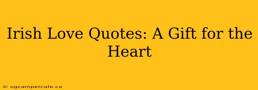 Irish Love Quotes: A Gift for the Heart