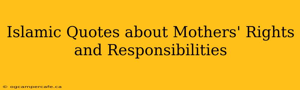 Islamic Quotes about Mothers' Rights and Responsibilities