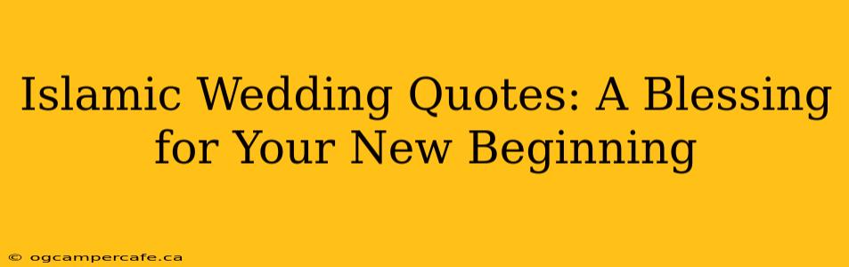 Islamic Wedding Quotes: A Blessing for Your New Beginning
