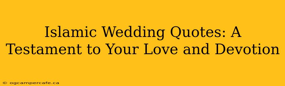 Islamic Wedding Quotes: A Testament to Your Love and Devotion