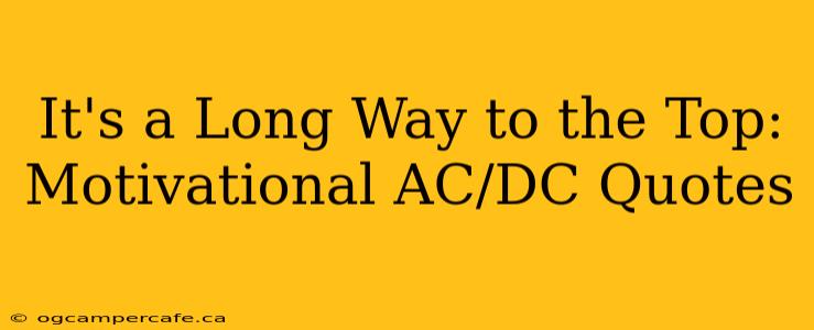 It's a Long Way to the Top: Motivational AC/DC Quotes