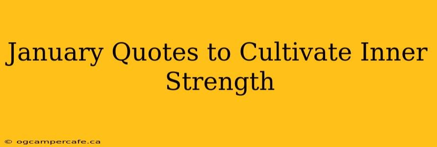 January Quotes to Cultivate Inner Strength