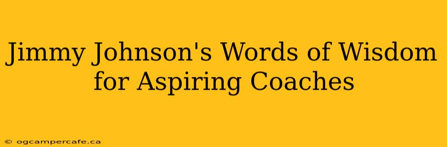 Jimmy Johnson's Words of Wisdom for Aspiring Coaches