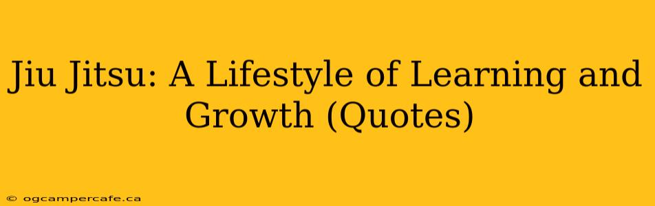 Jiu Jitsu: A Lifestyle of Learning and Growth (Quotes)