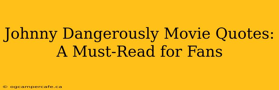 Johnny Dangerously Movie Quotes:  A Must-Read for Fans