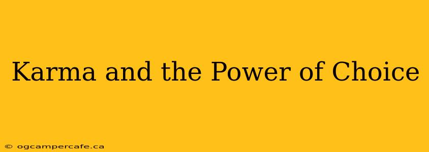 Karma and the Power of Choice