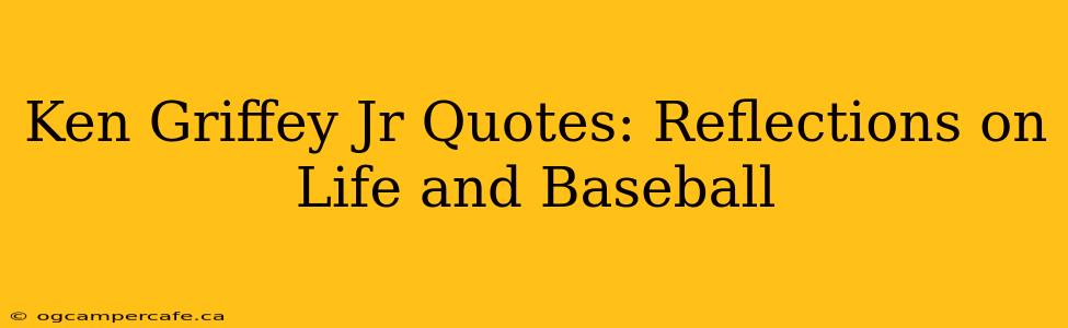 Ken Griffey Jr Quotes: Reflections on Life and Baseball