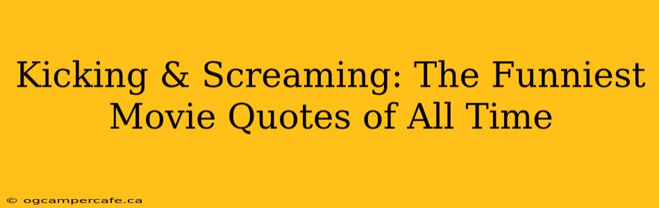 Kicking & Screaming: The Funniest Movie Quotes of All Time