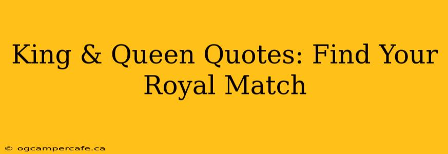 King & Queen Quotes: Find Your Royal Match