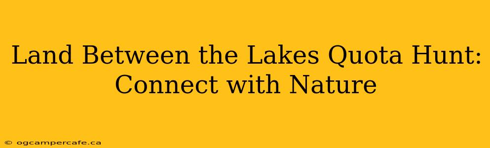 Land Between the Lakes Quota Hunt: Connect with Nature