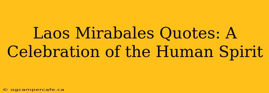 Laos Mirabales Quotes: A Celebration of the Human Spirit