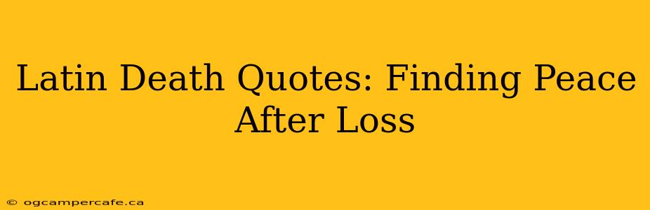 Latin Death Quotes: Finding Peace After Loss