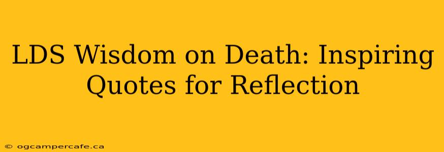 LDS Wisdom on Death: Inspiring Quotes for Reflection