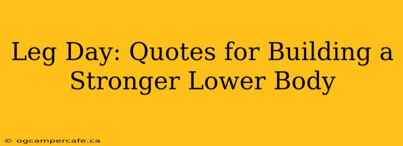Leg Day: Quotes for Building a Stronger Lower Body