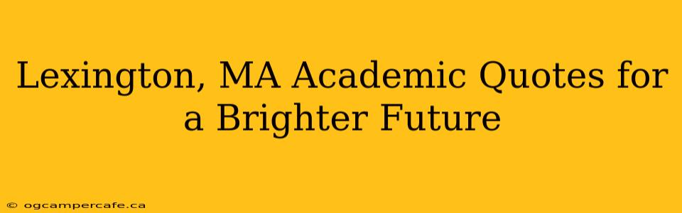 Lexington, MA Academic Quotes for a Brighter Future