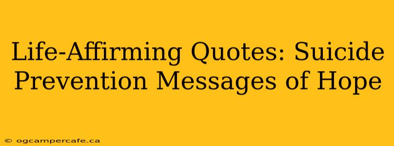 Life-Affirming Quotes: Suicide Prevention Messages of Hope