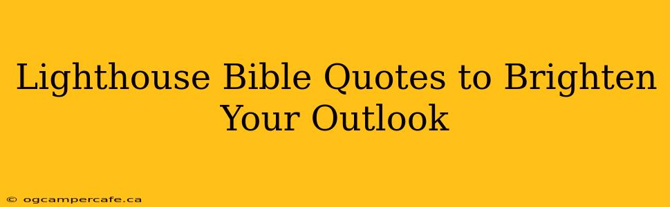 Lighthouse Bible Quotes to Brighten Your Outlook